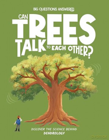 Can Trees Talk To Each Other, The Big Questions Answered: Dendrology 3: Discover the science behind dendrology - Olivia Watson [KSIĄŻKA]
