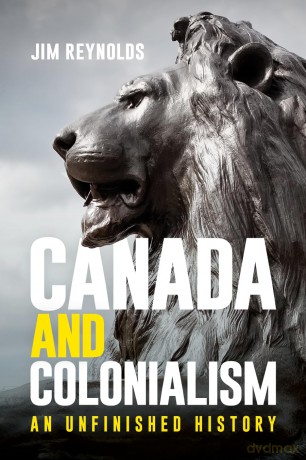 Canada and Colonialism: An Unfinished History - Jim Reynolds [KSIĄŻKA]