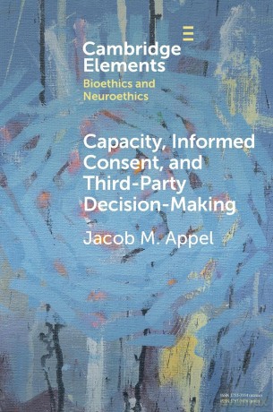 Capacity, Informed Consent and Third-Party Decision-Making (Elements in Bioethics and Neuroethics) - Jacob M. Appel [KSIĄŻKA]