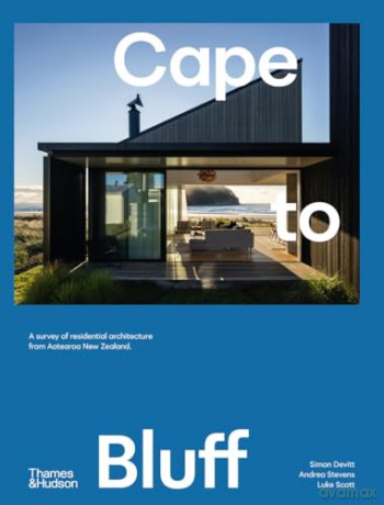Cape to Bluff: A survey of residential architecture from Aotearoa New Zealand [KSIĄŻKA]