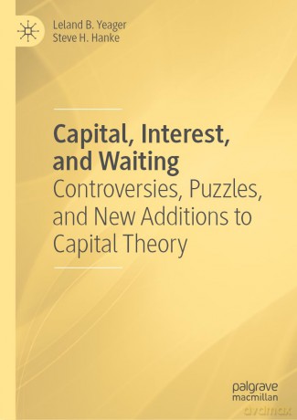 Capital, Interest, and Waiting: Controversies, Puzzles, and New Additions to Capital Theory - Leland B. Yeager [KSIĄŻKA]