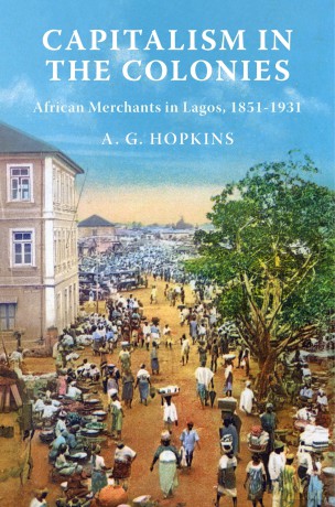Capitalism in the Colonies: African Merchants in Lagos, 1851-1931 - A. G. Hopkins [KSIĄŻKA]