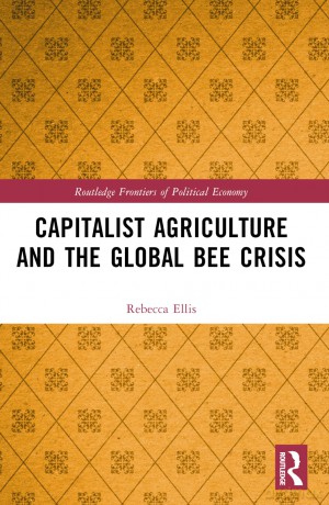 Capitalist Agriculture and the Global Bee Crisis (Routledge Frontiers of Political Economy) - Rebecca Ellis [KSIĄŻKA]
