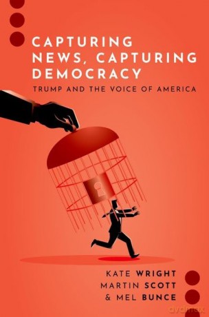 Capturing News, Capturing Democracy: Trump and the Voice of America (Journalism and Political Communication Unbound) - Kate Wright [KSIĄŻKA]
