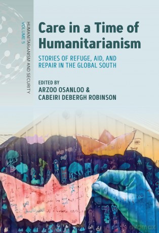 Care in a Time of Humanitarianism: Stories of Refuge, Aid, and Repair in the Global South: 5 (Humanitarianism and Security, 5) - Arzoo Osanloo [KSIĄŻKA]
