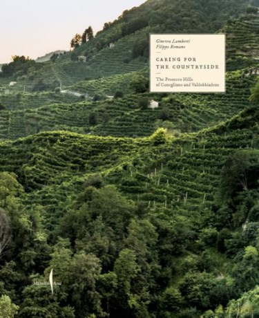 Caring for the Countryside: The Prosecco Hills of Conegliano and Valdobbiadene - Ginevra Lamberti [KSIĄŻKA]