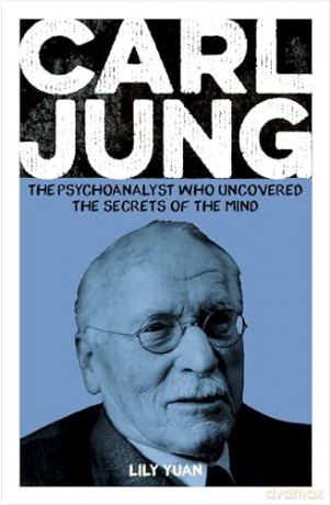 Carl Jung: The Psychoanalyst Who Uncovered the Secrets of the Mind (Arcturus Pioneers) - Lily Yuan [KSIĄŻKA]