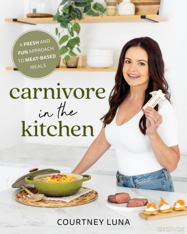Carnivore in the Kitchen: A Fresh and Fun Approach to Meat-Based Meals - Courtney Luna [KSIĄŻKA]