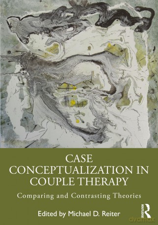 Case Conceptualization in Couple Therapy: Comparing and Contrasting Theories - Michael D Reiter [KSIĄŻKA]