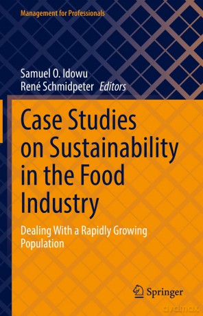 Case Studies on Sustainability in the Food Industry: Dealing With a Rapidly Growing Population (Management for Professionals) - Samuel O. Idowu [KSIĄŻKA]