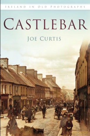 Castlebar: Ireland in Old Photographs - Joe Curtis [KSIĄŻKA]