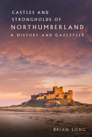 Castles and Strongholds of Northumberland: A History and Gazetteer - Brian Long [KSIĄŻKA]