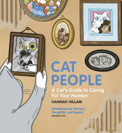 Cat People: A Cat's Guide To Caring For Your Human: "Simultaneously hilarious, thoughtful, and bizarre" - Hannah Hillam [KOMIKS]