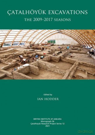 Çatalhöyük Excavations: The 2009-2017 Seasons: 12 (Çatalhöyük Research Project Series) - Ian Hodder [KSIĄŻKA]