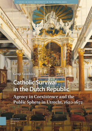 Catholic Survival in the Dutch Republic: Agency in Coexistence and the Public Sphere in Utrecht, 1620-1672 (Studies in Early Modernity in The Netherlands) - Genji Yasuhira [KSIĄŻKA]