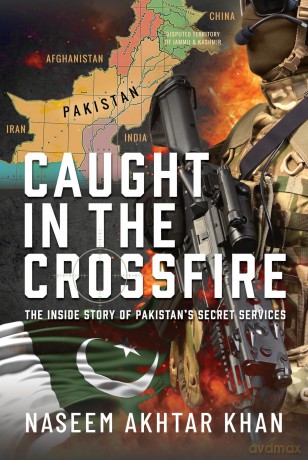 Caught in the Crossfire: The Inside Story of Pakistan's Secret Services - Naseem Akhtar Khan [KSIĄŻKA]