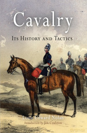 Cavalry: Its History and Tactics - Louis Edward Nolan [KSIĄŻKA]