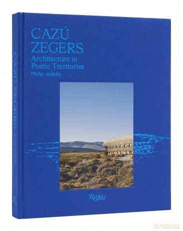 Cazú Zegers: Architecture in Poetic Territories - Philip Jodidio [KSIĄŻKA]