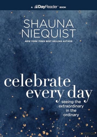 Celebrate Every Day: Seeing the Extraordinary in the Ordinary - Shauna Niequist [KSIĄŻKA]