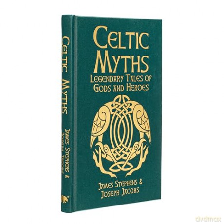 Celtic Myths: Legendary Tales of Gods and Heroes (Arcturus Silkbound Classics) - Joseph Jacobs [KSIĄŻKA]