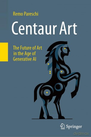 Centaur Art: The Future of Art in the Age of Generative AI - Remo Pareschi [KSIĄŻKA]