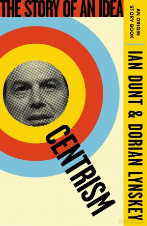Centrism: The Story of an Idea (An Origin Story Book) - Ian Dunt [KSIĄŻKA]