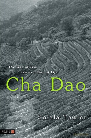 Cha Dao: The Way of Tea, Tea as a Way of Life - Solala Towler [KSIĄŻKA]
