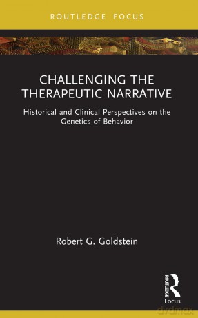 Challenging the Therapeutic Narrative: Historical and Clinical Perspectives on the Genetics of Behavior (Explorations in Mental Health) - Robert G. Goldstein [KSIĄŻKA]