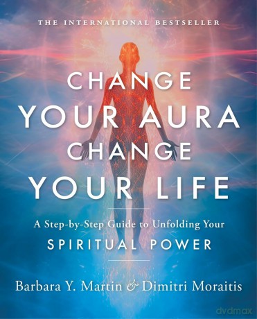 Change Your Aura, Change Your Life: A Step-by-Step Guide to Unfolding Your Spiritual Power - Barbara Y. Martin [KSIĄŻKA]