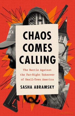 Chaos Comes Calling: The Battle Against the Far-Right Takeover of Small-Town America - Sasha Abramsky [KSIĄŻKA]