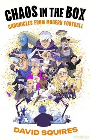Chaos in the Box: Chronicles from Modern Football - David Squires [KOMIKS]