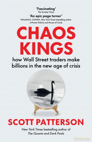Chaos Kings: how Wall Street traders make billions in the new age of crisis - Scott Patterson [KSIĄŻKA]