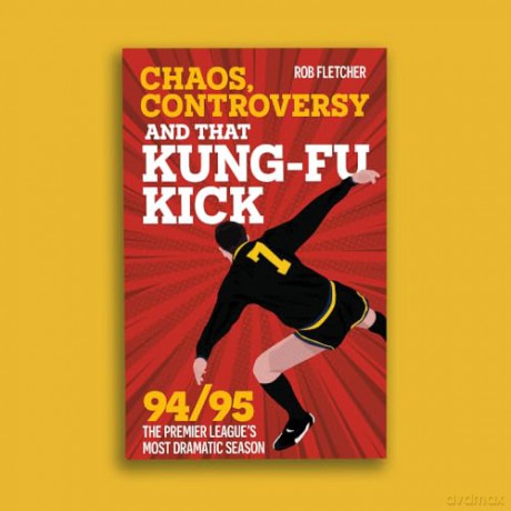 Chaos, Controversy and THAT Kung-Fu Kick: 94/95 The Premier League's Most Dramatic Season - Rob Fletcher [KSIĄŻKA]