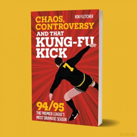 Chaos, Controversy and THAT Kung-Fu Kick: 94/95 The Premier League's Most Dramatic Season - Rob Fletcher [KSIĄŻKA]