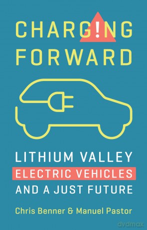 Charging Forward: Lithium Valley, Electric Vehicles, and a Just Future - Chris Benner [KSIĄŻKA]