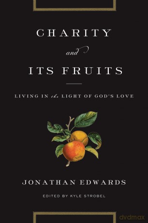 Charity and Its Fruits: Living in the Light of God's Love - Jonathan Edwards [KSIĄŻKA]