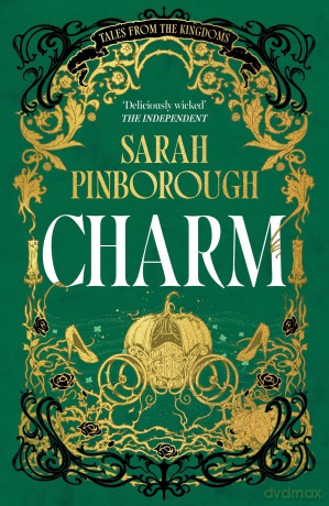 Charm: The definitive dark fantasy romance retelling of Cinderella from the Sunday Times bestselling author of global sensation Behind Her Eyes (Tales from the Kingdoms) - Sarah Pinborough [KSIĄŻKA]