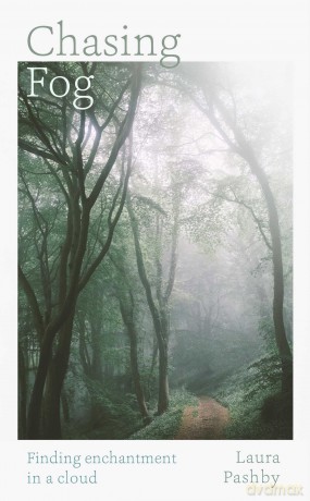 Chasing Fog: Finding Enchantment in a Cloud - Laura Pashby [KSIĄŻKA]