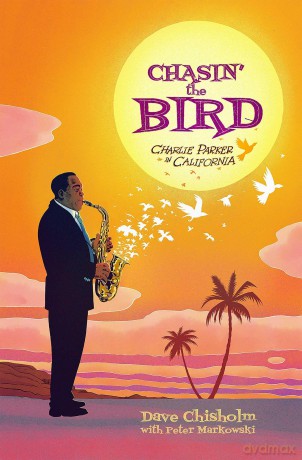 Chasing The Bird: Charlie Parker in California - Dave Chisholm [KSIĄŻKA]