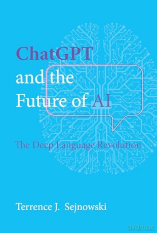 ChatGPT and the Future of AI: The Deep Language Revolution - Terrence J. Sejnowski [KSIĄŻKA]