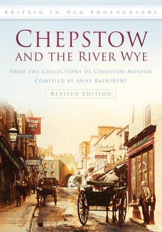 Chepstow and the River Wye: Britain in Old Photographs - Chepstown Museum [KSIĄŻKA]