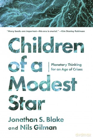 Children of a Modest Star: Planetary Thinking for an Age of Crises - Jonathan S. Blake [KSIĄŻKA]