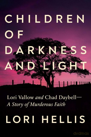 Children of Darkness and Light: Lori Vallow and Chad Daybell: A Story of Murderous Faith - Lori Hellis [KSIĄŻKA]