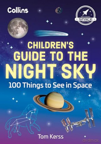 Children's Guide to the Night Sky: 100 things to see in space - Tom Kerss [KSIĄŻKA]