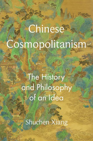 Chinese Cosmopolitanism: The History and Philosophy of an Idea (The Princeton-China Series) - Shuchen Xiang [KSIĄŻKA]