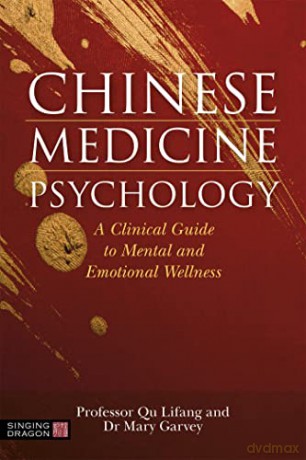Chinese Medicine Psychology: A Clinical Guide to Mental and Emotional Wellness - Garvey [KSIĄŻKA]