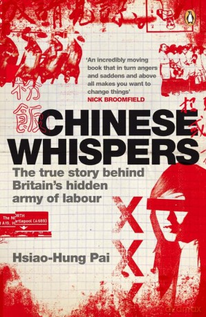 Chinese Whispers: The True Story Behind Britain's Hidden Army of Labour - Hsiao-Hung Pai [KSIĄŻKA]