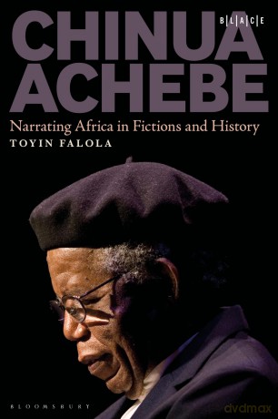 Chinua Achebe: Narrating Africa in Fictions and History (Black Literary and Cultural Expressions) - Toyin Falola [KSIĄŻKA]