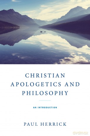 Christian Apologetics and Philosophy: An Introduction - Paul Herrick [KSIĄŻKA]