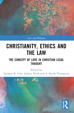 Christianity, Ethics and the Law: The Concept of Love in Christian Legal Thought (Law and Religion) - Zachary R. Calo [KSIĄŻKA]